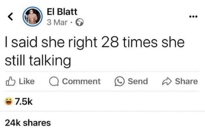 A Facebook post by El Blatt dated 3 Mar that reads 'I said she right 28 times she still talking,' showing 7.5k laughing reactions and 24k shares.
