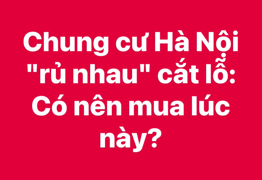 A red graphic with white Vietnamese text reads 'Chung cư Hà Nội "rủ nhau" cắt lỗ: Có nên mua lúc này?'