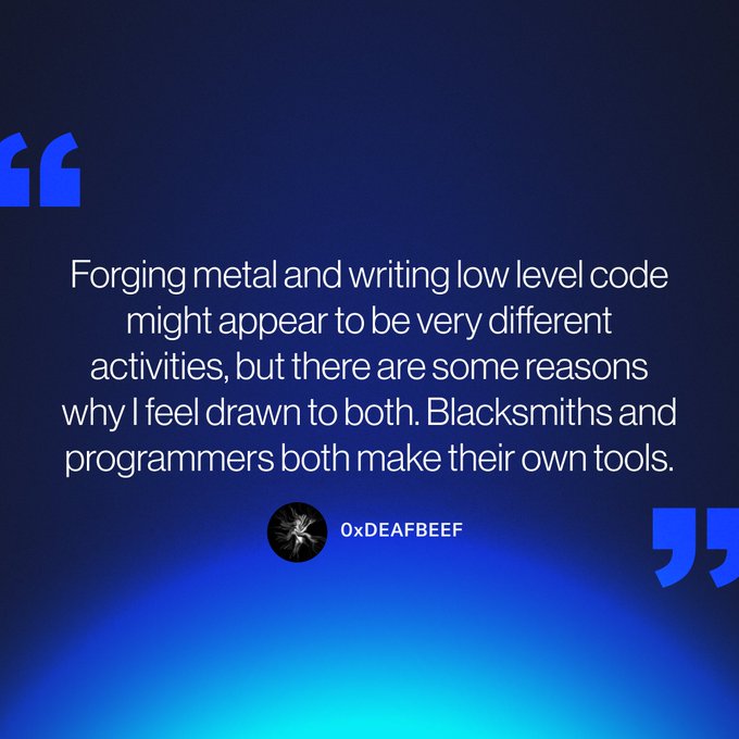 A blue quote graphic featuring a statement from 0xDEAFBEEF reading, "Forging metal and writing low level code might appear to be very different activities, but there are some reasons why I feel drawn to both. Blacksmiths and programmers both make their own tools." This caption aligns with the post's focus on 0xDEAFBEEF's work by highlighting his personal philosophy connecting blacksmithing with low-level programming.