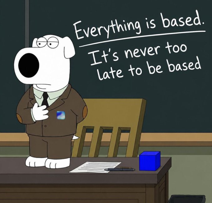 A cartoon dog (Brian Griffin from Family Guy) wearing a brown suit stands in a classroom in front of a chalkboard that reads 'Everything is based. It's never too late to be based'.
