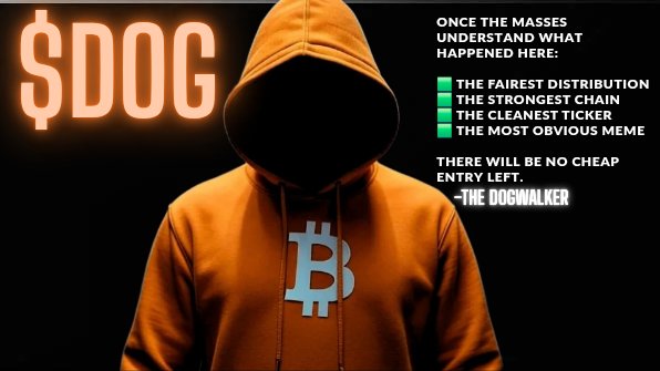 A promotional graphic features a hooded figure in an orange Bitcoin hoodie with text: '$DOG ONCE THE MASSES UNDERSTAND WHAT HAPPENED HERE: THE FAIREST DISTRIBUTION, THE STRONGEST CHAIN, THE CLEANEST TICKER, THE MOST OBVIOUS MEME. THERE WILL BE NO CHEAP ENTRY LEFT. -THE DOGWALKER'