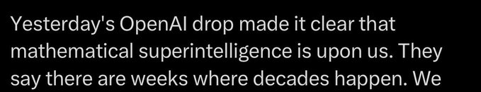 A black screen with white text beginning: "Yesterday's OpenAI drop made it clear that mathematical superintelligence is upon us. They say there are weeks where decades happen. We"