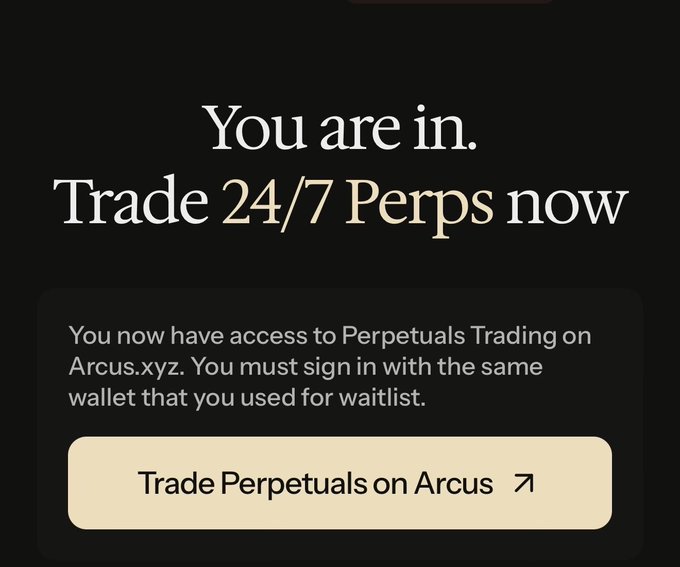A dark promotional screen reading 'You are in. Trade 24/7 Perps now' with a message about access to Perpetuals Trading on Arcus.xyz and a 'Trade Perpetuals on Arcus' button.