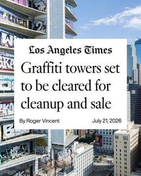 The image shows a Los Angeles Times article headline from July 21, 2026, by Roger Vincent, titled "Graffiti towers set to be cleared for cleanup and sale," overlaid on a photo of graffiti-covered high-rise buildings against the Downtown LA skyline. The piece relates to Oceanwide Plaza, the stalled towers visible in the photo that have become notorious for graffiti and sit at the heart of a key Downtown LA economic corridor.