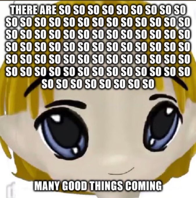 A close-up of an anime character's face with large eyes, overlaid with repetitive white text reading 'SO' and 'MANY GOOD THINGS COMING' at the bottom.