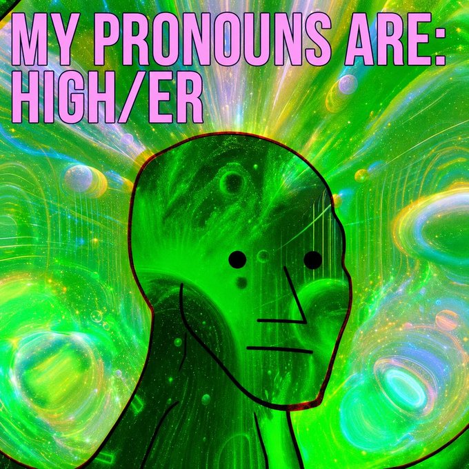 A green-tinted illustration of a smiling figure on a psychedelic background with text reading 'MY PRONOUNS ARE: HIGH/ER'.