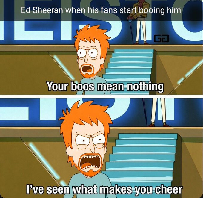 A two-panel 'Ed Sheeran when his fans start booing him' meme featuring a cartoon character shouting 'Your boos mean nothing' and 'I've seen what makes you cheer'.