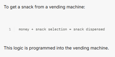 A simple programming concept illustration showing the text 'To get a snack from a vending machine:' followed by code 'money + snack selection = snack dispensed' and the note 'This logic is programmed into the vending machine.'