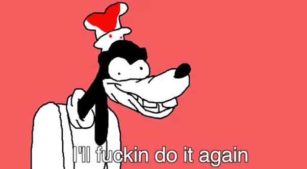 An animated cartoon dog character (Goofy) wearing a chef's hat stands against a red background, with the text 'I'll fuckin do it again' at the bottom.