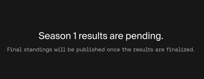 A black screen displays white text stating 'Season 1 results are pending. Final standings will be published once the results are finalized.'