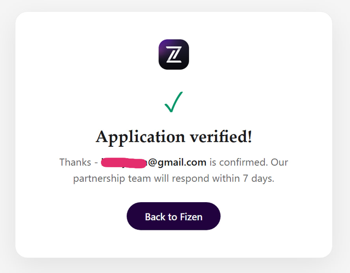A "Z" logo appears above a green checkmark with the text "Application verified!" confirming a Fizen app submission, noting that [redacted]@gmail.com is confirmed and the partnership team will respond within 7 days, accompanied by a "Back to Fizen" button. The image illustrates the successful submission of an ambassador/creator program application referenced in the accompanying post.