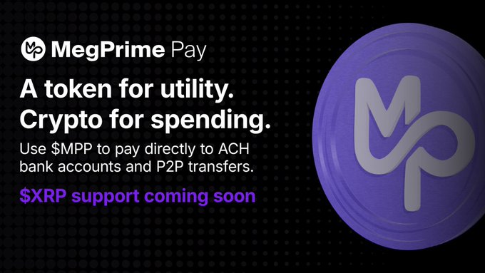 A promotional graphic for 'MegPrime Pay' reads 'A token for utility. Crypto for spending. Use $MPP to pay directly to ACH bank accounts and P2P transfers. $XRP support coming soon' next to a purple coin with 'MP' logo.