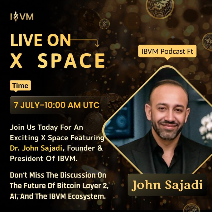 Promotional graphic for an IBVM Podcast X Space event on July 7 at 10:00 AM UTC, featuring Dr. John Sajadi, Founder & President of IBVM, discussing Bitcoin Layer 2, AI, and the IBVM ecosystem.