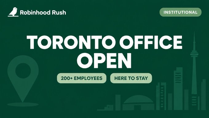A graphic with a green background announces "TORONTO OFFICE OPEN" for "Robinhood Rush," noting "200+ EMPLOYEES" and "HERE TO STAY" alongside a Toronto skyline silhouette.
