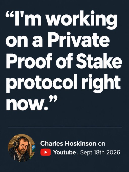 A dark graphic featuring a quote: 'I'm working on a Private Proof of Stake protocol right now.' Below the quote is a photo of Charles Hoskinson and the attribution: 'Charles Hoskinson on Youtube, Sept 18th 2026'.