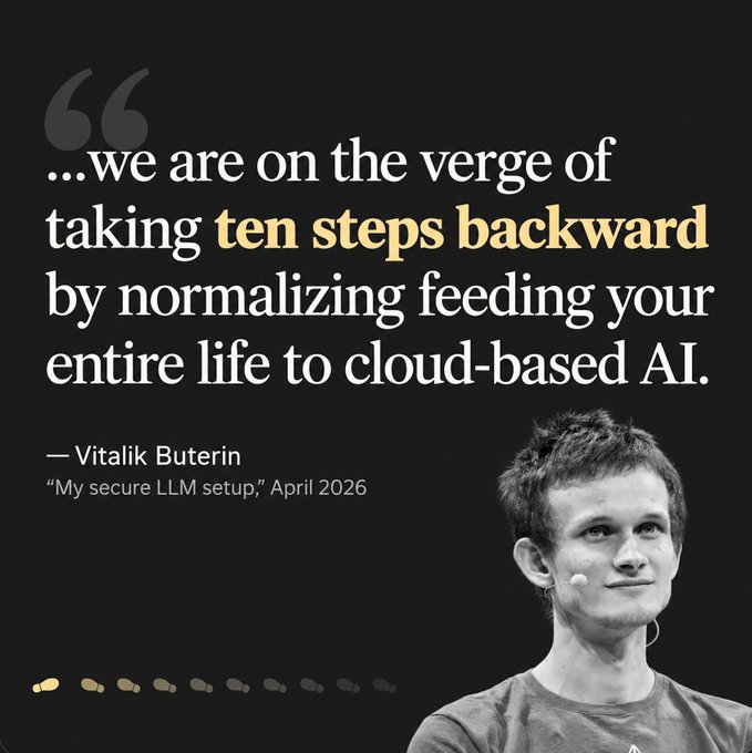A quote graphic featuring Vitalik Buterin against a black background reads: '...we are on the verge of taking ten steps backward by normalizing feeding your entire life to cloud-based AI,' cited as 'My secure LLM setup,' April 2026.