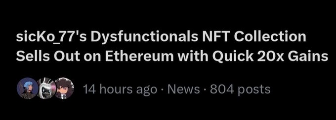 A news headline reading 'sickKo77's Dysfunctionals NFT Collection Sells Out on Ethereum with Quick 20x Gains' posted 14 hours ago with 804 posts.
