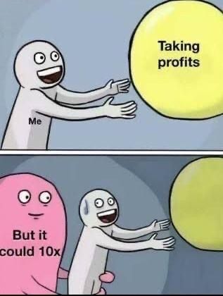 A two-panel meme showing a stick figure reaching for a yellow ball labeled 'Taking profits' (top, 'Me'), while in the bottom panel the figure is distracted by a pink blob labeled 'But it could 10x' and the profit ball rolls away.