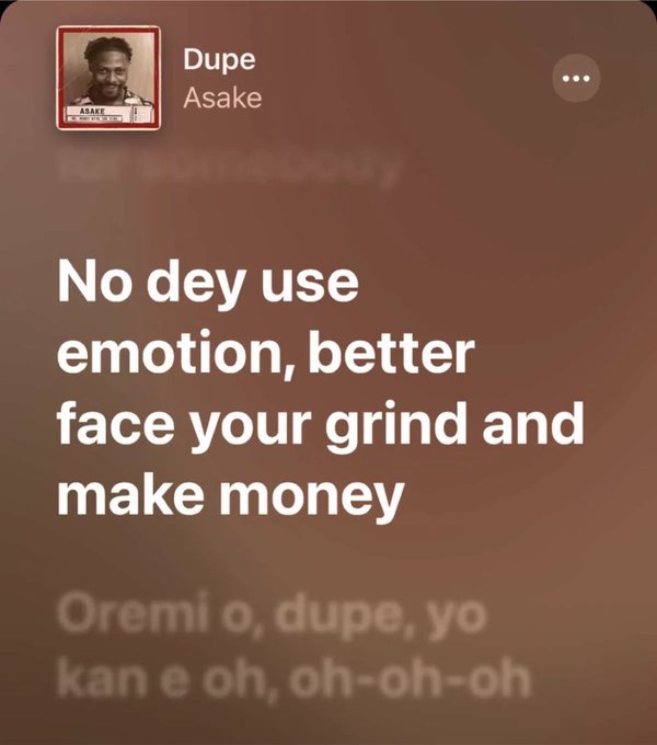An Instagram story by the artist Asake for the song 'Dupe' displays the lyrics 'No dey use emotion, better face your grind and make money' with a background reference to the chorus 'Oremi o, dupe, yo kan e oh, oh-oh-oh'.