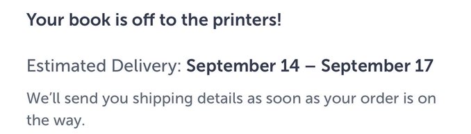 A text notification confirming a book order with the message 'Your book is off to the printers!' showing an estimated delivery of September 14 - September 17.