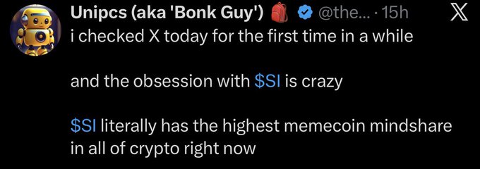 A screenshot of an X (Twitter) post by user 'Unipcs (aka 'Bonk Guy') @the...' that reads: 'i checked X today for the first time in a while and the obsession with $SI is crazy. $SI literally has the highest memecoin mindshare in all of crypto right now'.