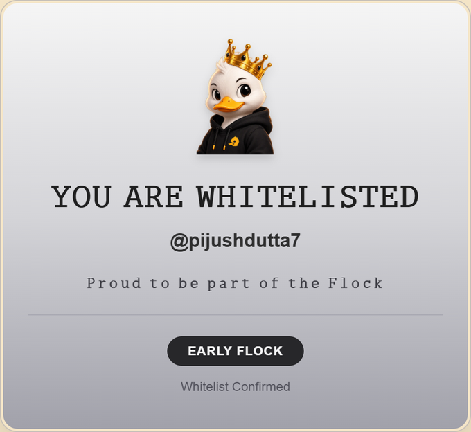 A 'You Are Whitelisted' confirmation graphic featuring a crowned duck mascot in a hoodie, addressed to @pijushdutta7 with 'Early Flock' and 'Whitelist Confirmed' text.