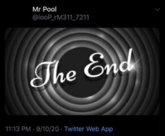 A tweet from Mr Pool (@looP_rM311_7211) posted at 11:13 PM on 9/10/20 via Twitter Web App, featuring the text "The End" over a rippling black and white spiral background.