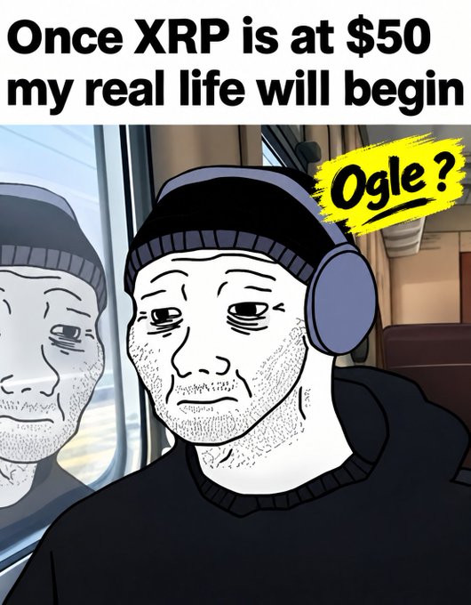 A Wojak-style meme image with the text 'Once XRP is at $50 my real life will begin' and a yellow 'Ogle?' sticker, depicting a sad character with headphones.
