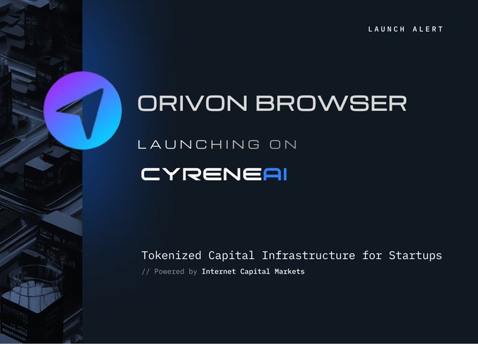 A launch alert graphic announcing 'ORIVON BROWSER LAUNCHING ON CYRENE AI' with the tagline 'Tokenized Capital Infrastructure for Startups // Powered by Internet Capital Markets'.