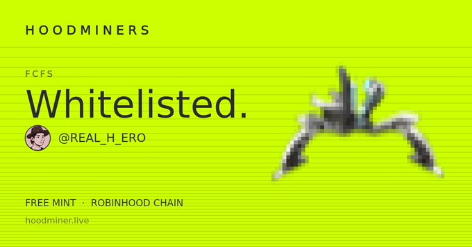 A bright green graphic displays 'HOODMINERS', 'FCFS Whitelisted.', and '@REAL_H_ERO' alongside a pixelated character and 'FREE MINT · ROBINHOOD CHAIN' with the website 'hoodminer.live'.