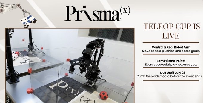 Promotional banner for 'Prisma (X)' announcing a 'TELEOP CUP IS LIVE' event, inviting participants to control a real robot arm to move soccer plushes and score goals, with a chance to earn Prisma Points on a leaderboard until July 22.