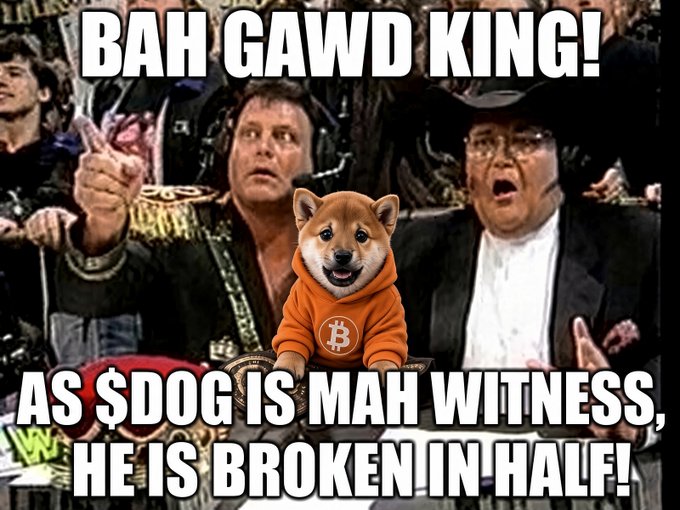 A meme featuring a Shiba Inu dog wearing an orange Bitcoin hoodie with text reading 'BAH GAWD KING! AS $DOG IS MAH WITNESS, HE IS BROKEN IN HALF!'