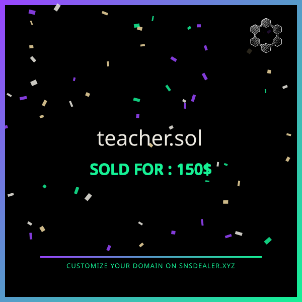 A graphic with confetti showing the text 'teacher.sol SOLD FOR: 150$' and 'CUSTOMIZE YOUR DOMAIN ON SNSDEALER.XYZ'.