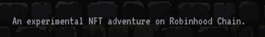 A pixelated text banner reading 'An experimental NFT adventure on Robinhood Chain.'