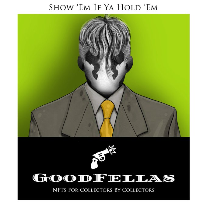 A poster featuring a man with his face obscured by gray hair, wearing a suit and yellow tie, with the text 'SHOW 'EM IF YA HOLD 'EM', 'GOODFELLAS', and 'NFTS For Collectors By Collectors'.