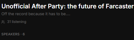 A screenshot of an event page titled 'Unofficial After Party: the future of Farcaster' showing 31 listening and 6 speakers.