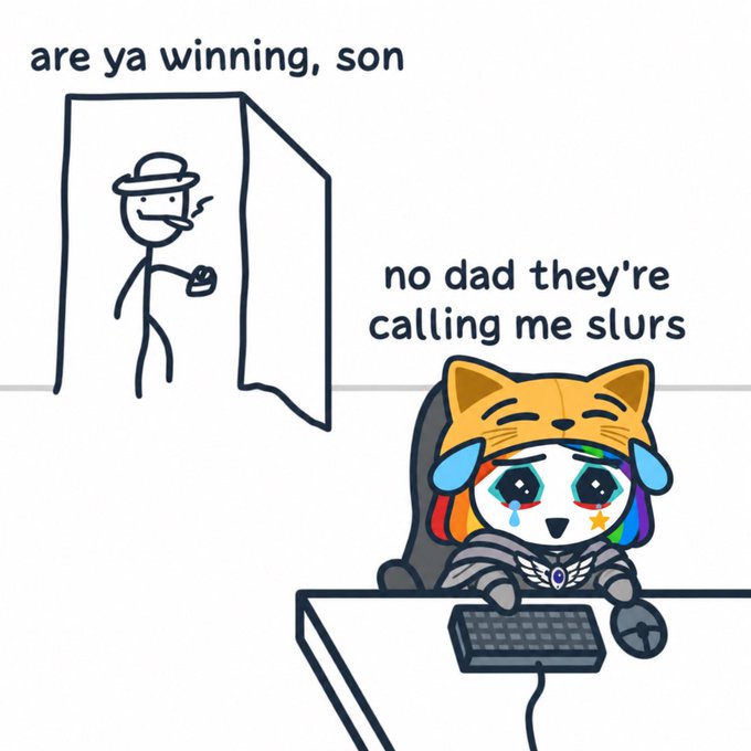 A meme showing a stick figure dad asking 'are ya winning, son' while a crying cat-like character wearing a rainbow wig and headset at a keyboard replies 'no dad they're calling me slurs'.