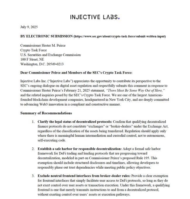 The image shows a formal letter dated July 9, 2025, from Injective Labs addressed to Commissioner Hester M. Peirce and the SEC's Crypto Task Force, titled "INJECTIVE LABS" and submitted electronically. The letter outlines three key recommendations for digital asset regulation: clarifying the legal status of decentralized protocols, establishing a safe harbor for responsible decentralization, and excluding neutral frontend interfaces from broker-dealer rules.

The image directly relates to the post, as it shows the actual formal response that Injective Labs submitted to the SEC—the exact document the post references when discussing how crypto regulatory dialogue begins with industry feedback long before congressional action.