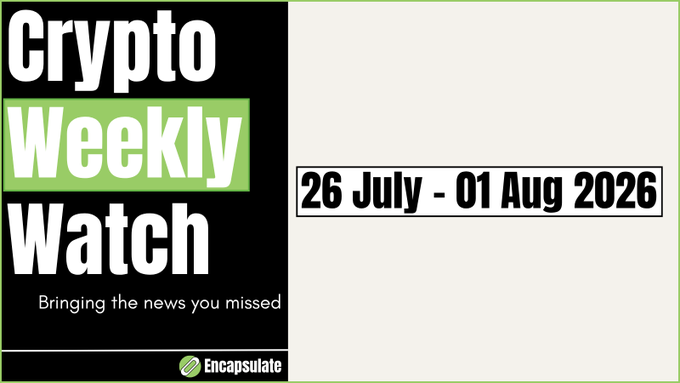 A promotional graphic for 'Crypto Weekly Watch' by Encapsulate, dated '26 July - 01 Aug 2026' with the tagline 'Bringing the news you missed'.