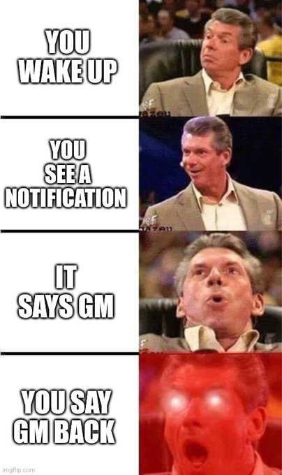 A four-panel 'Increasingly Excited Vince McMahon' meme reads: 'YOU WAKE UP', 'YOU SEE A NOTIFICATION', 'IT SAYS GM', and 'YOU SAY GM BACK', with McMahon's reaction escalating to glowing red eyes.
