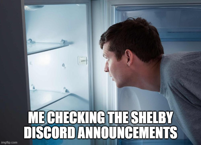 A man peers into an empty refrigerator with the caption 'ME CHECKING THE SHELBY DISCORD ANNOUNCEMENTS', suggesting empty or lackluster updates.