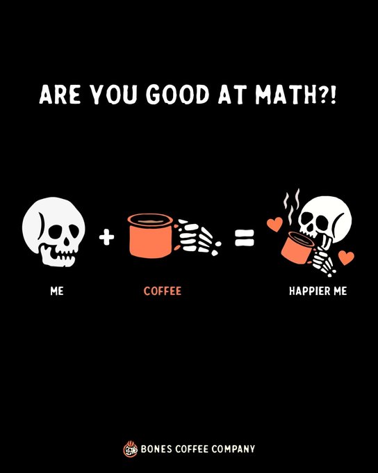 A graphic with the text 'ARE YOU GOOD AT MATH?!' shows an equation: a skull labeled 'ME' plus a coffee mug labeled 'COFFEE' equals a skeleton holding coffee with hearts labeled 'HAPPIER ME', branded by Bones Coffee Company.