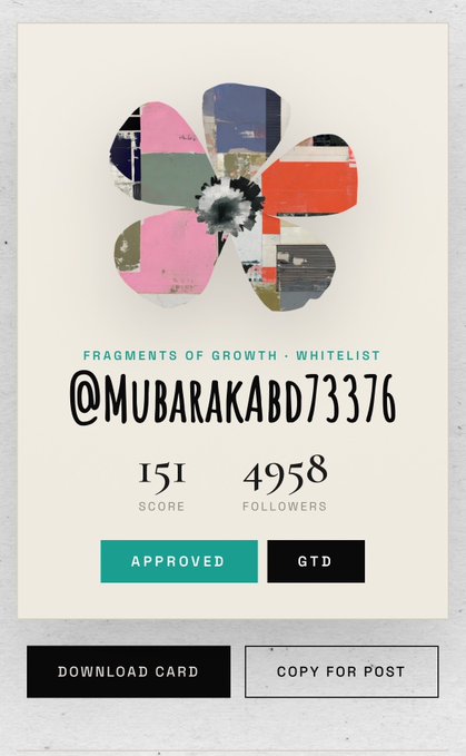 A digital membership card titled "FRAGMENTS OF GROWTH • WHITELIST" features a colorful flower collage and displays the username "@MUBARAKABD73376" with a score of 151, 4958 followers, and an "APPROVED" and "GTD" status. The card visually confirms the user's guaranteed (GTD) whitelist spot for the Fragments of Growth mint, celebrating their confirmed entry into the project.