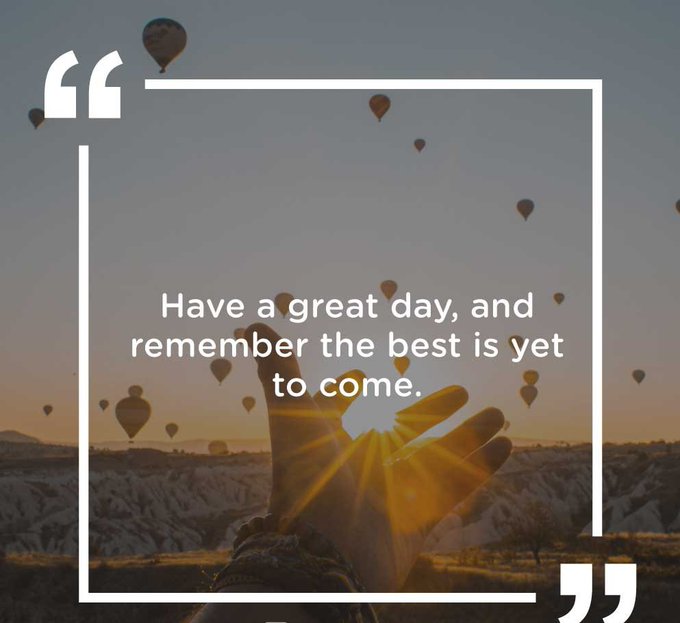 An inspirational quote graphic reading 'Have a great day, and remember the best is yet to come.' overlaid on a sunset scene of hands reaching toward the sun with hot air balloons in the sky.