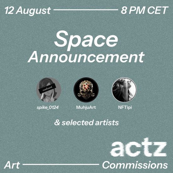 An announcement graphic titled 'Space Announcement' scheduled for '12 August 8 PM CET' featuring artists 'spike_0124', 'MuhjuArt', and 'NFTipi', branded as 'actz Art Commissions'.