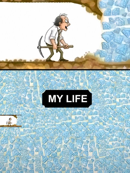 A two-panel cartoon meme showing a miner with a pickaxe digging through dirt, with the bottom panel filled with blue diamonds labeled 'MY LIFE', humorously contrasting the small amount of dirt to dig with the massive reward beneath.