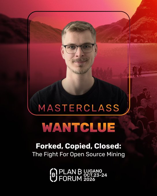 A speaker promo for 'WANTCLUE' presenting a Masterclass titled 'Forked, Copied, Closed: The Fight For Open Source Mining' at the Plan B Forum in Lugano on Oct. 23-24, 2026.