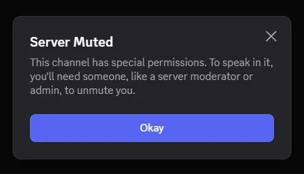 A dark Discord notification dialog titled 'Server Muted' stating 'This channel has special permissions. To speak in it, you'll need someone, like a server moderator or admin, to unmute you,' with a blue 'Okay' button.
