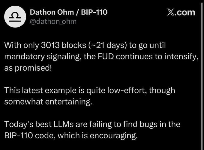 A tweet from Dathon Ohm / BIP-110 (@dathon_ohm) on X.com discussing that with 3013 blocks (~21 days) until mandatory signaling, the FUD continues to intensify, and that today's best LLMs are failing to find bugs in the BIP-110 code.
