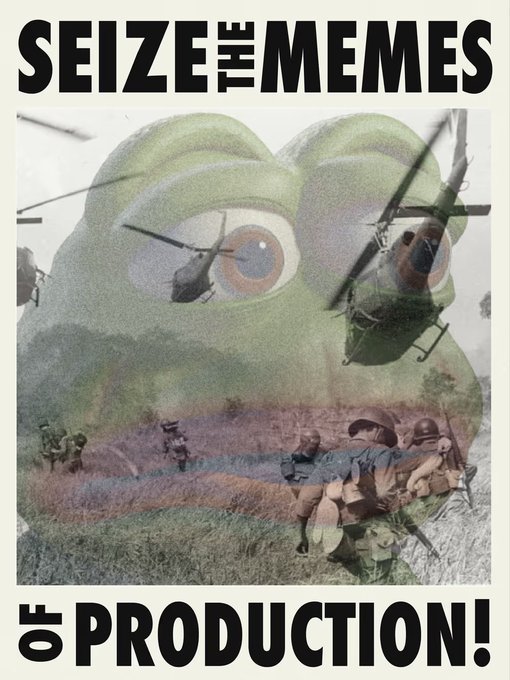 A collage-style poster reading 'SEIZE THE MEMES OF PRODUCTION!' featuring surreal imagery of military helicopters and soldiers layered over the classic Pepe the Frog face.